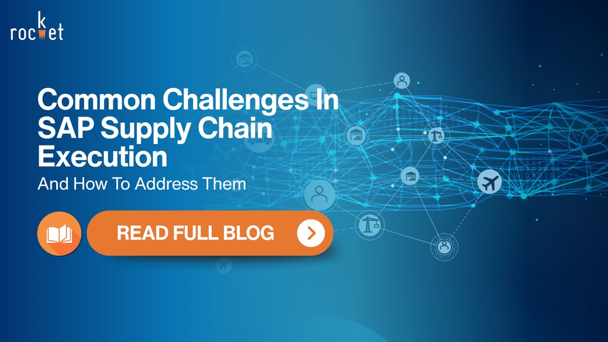 Rocket Blog: Common Challenges in SAP Supply Chain Execution (2)
